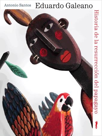 HISTORIA DE LA RESURRECCIÓN DEL PAPAGAYO | ISBN  978-84-92412-2 | Eduardo Galeano / Emilio Urberuaga | Juguetes de madera ecológicos, educativos y originales